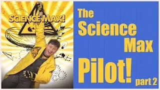 The Science Max pilot episode - Part 2