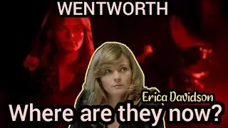 Wentworth - Where are they now? | Erica Davidson