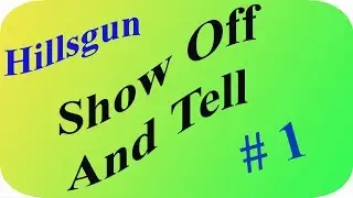 Hillsgun: Show Off And Tell #1