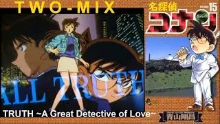 TRUTH 名探偵コナン op5 音痴 ver. - TWO-MIX (DETECTIVE CONAN / CASE CLOSED 名偵探柯南) 高山みなみ 青山剛昌