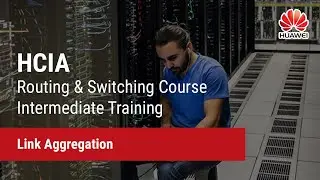 1.1 Link Aggregation | HCIA-Routing & Switching Course Intermediate Training