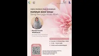 MUFAKAT BPPK: Hafshah binti Umar (Sang Penjaga Kitab Allah) bersama Bunda Kurnia Widhiatuti