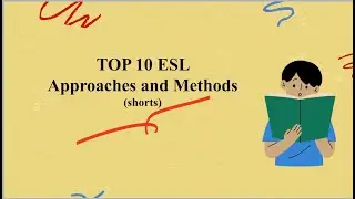 TOP 10 ESL APPROACHES AND METHODS (shorts)