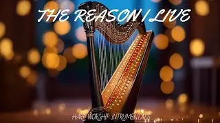 THE REASON I LIVE/PROPHETIC HARP WARFARE INSTRUMENTAL/ WORSHIP MEDITATION MUSIC/INTENSE HARP WORSHIP