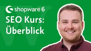 Shopware 6 SEO Kurs Teil 1: &Uuml;bersicht