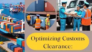Optimizing Customs Clearance: Strategies for Enhanced Efficiency