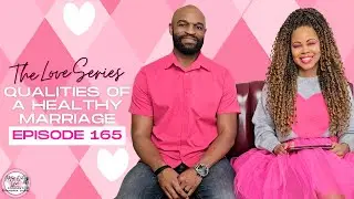 Max Out Girl Podcast | Episode 165 | The Love Series | Qualities Of A Healthy Marriage