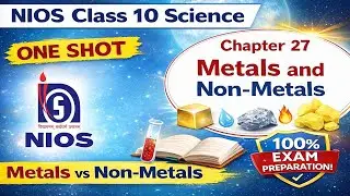 NIOS Class 10 Science | Chapter 27 Metals and Non-Metals | One Shot Revision