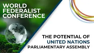 The Democratic Potential of a UN Parliamentary Assembly | 2024 World Federalist Conference
