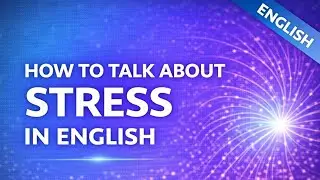 Modern Stress -- How to Talk About It in English