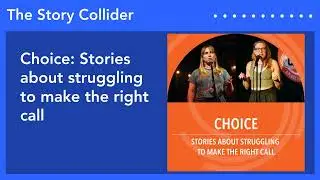 Choice: Stories about struggling to make the right call | The Story Collider