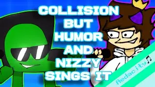 Collision but Humor and Nizzy Sings It! (Aedacity Remix)