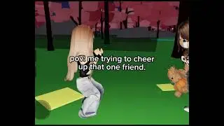 POV: That one friend you try to cheer up