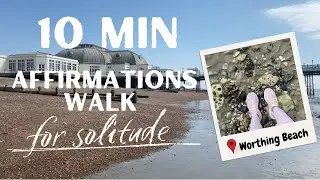 10 Min Solitude Affirmations Walk on Worthing Beach | Take a break with me