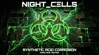 NIGHT_C&Xi;LLS // SYNTHETIC ACID CORROSION | Industrial Acid Techno
