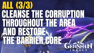 Cleanse the Corruption Throughout the Area and Restore the Barrier Core (3/3) All Genshin Impact