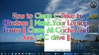 How to Clean C Drive in Windows || Make Your Laptop Faster || Clean All Cache And Junk of C drive ||