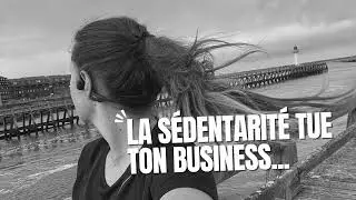 La sédentarité tue ton business