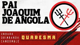 Quaresma: Pai Joaquim de Angola Desvenda Mistérios e Verdades.