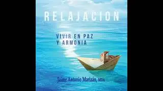 Relajaci&oacute;n: Vivir en paz y armon&iacute;a - Jaime Antonio