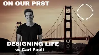 Designing Life With Carl Paoli | On Our PRST