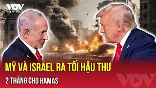 Toàn cảnh quốc tế tối 31/12: Mỹ và Israel ra tối hậu thư 2 tháng cho Hamas