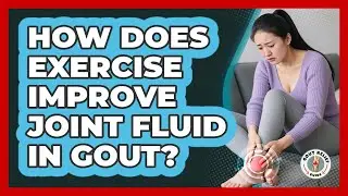 How Does Exercise Improve Joint Fluid In Gout? - Gout Relief Guide