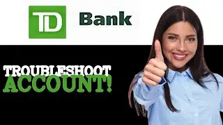 How To Troubleshoot TD Bank Savings Account (2025)