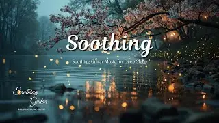 Soothing Guitar Music for Deep Sleep & Relaxation ~ Gentle Spring Night Ambient Sounds