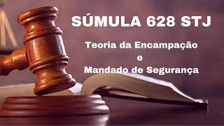 ENTENDA a SÚMULA 628 STJ sobre Teoria da Encampação no Mandado de Segurança.
