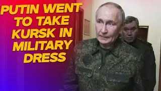 Putin Went to Take Kursk in Military Dress and Ordered to Kill Ukrainian Soldiers