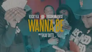 Kocky Ka x GB x Bossman Horse - Wanna Be (Music Video) (Shot by @Kay Dotti)