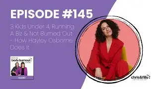 145. 3 Kids Under 4, Running A Biz & Not Burned Out - How Hayley Osborne Does It