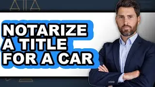 How to Notarize a Title for a Car