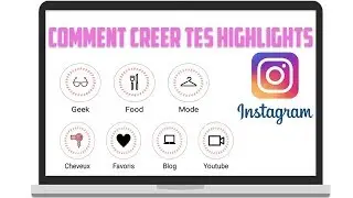 COMMENT CREER DES HIGHLIGHTS POUR INSTAGRAM