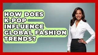 How Does K-Pop Influence Global Fashion Trends? - K Pop Heroes