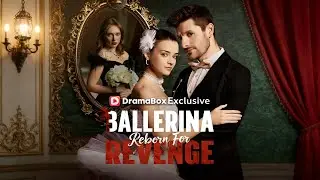Ballerina Reborn For Revenge [2026 New version] #drama