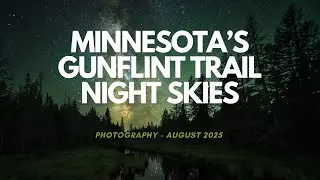 Minnesota's Gunflint Trail Night Sky Photography - August 2025