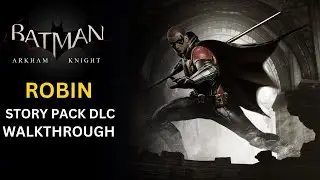 Batman Arkham Knight- Robin Story Pack DLC Walkthrough