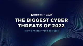 The Biggest Cyber Threats of 2022 - How to Stay Protected