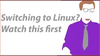 switching to Linux? Watch this first