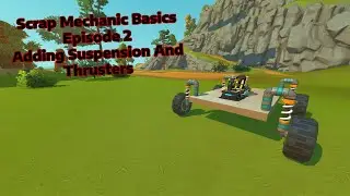 ScrapMechanic Basics | Episode 2 | Adding Suspension And Forward Thrust