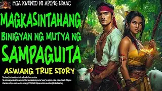 MAGKASINTAHANG BINIGYAN NG MUTYA NG SAMPAGUITA | Aswang True Story