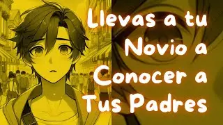 ASMR Llevas a tu Novio a Conocer a tus Padres | #Roleplay en Espa&ntilde;ol