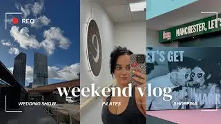 weekend vlog... pilates, national wedding show, trafford centre trip etc.