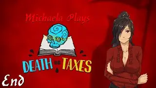 『Michaela Plays』Death and Taxes - Finale