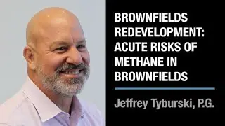 Brownfields Redevelopment: Acute Risks of Methane in Brownfields | Jeffrey Tyburski