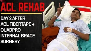 ACL Rehab || Day 2 after ACL Fibertape + QuadPro Internal Brace Surgery #aclrecovery