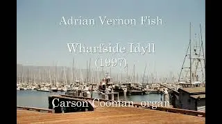 Adrian Vernon Fish &mdash; Wharfside Idyll (1997) for organ