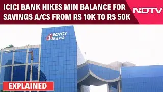 ICICI Bank News | ICICI Bank Hikes Min Balance For Savings A/cs From Rs 10k To Rs 50k | Explained
